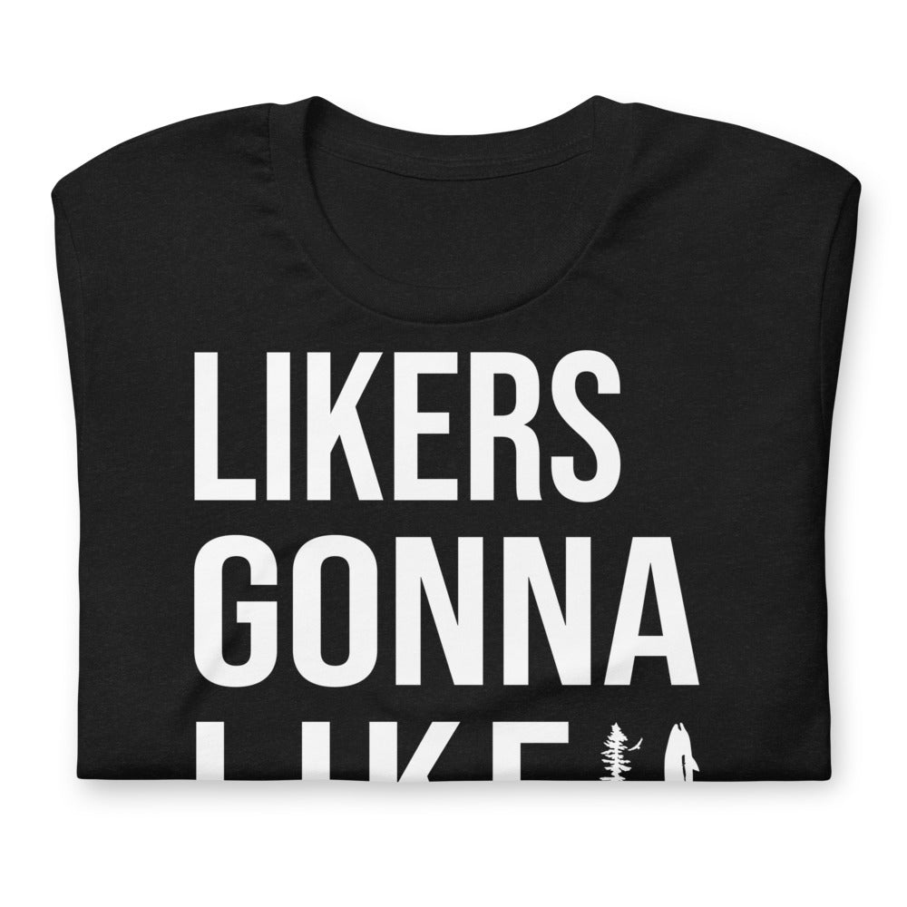 Likers Gonna Like - Unisex T-Shirt
